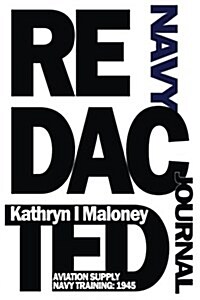 Redacted: Navy Journal: Aviation Supply: Navy Training 1945: There is the OFFICIAL manual, and then there is the REDACTED Manual (Paperback)