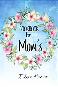 Cookbook for Moms: My Favorite Recipes Cookbook- Blank Recipe Book for Mom- Storage for Your Family Recipes (Paperback)