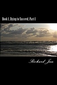 Book 1, Dying to Succeed, Part I (Paperback)