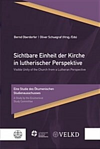 Sichtbare Einheit Der Kirche in Lutherischer Perspektive / Visible Unity of the Church from a Lutheran Perspective: Eine Studie Des Okumenischen Studi (Paperback)
