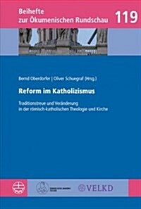 Reform Im Katholizismus: Traditionstreue Und Veranderung in Der Romisch-Katholischen Theologie Und Kirche (Paperback)