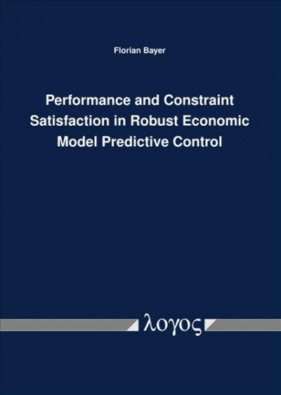 Performance and Constraint Satisfaction in Robust Economic Model Predictive Control (Paperback)