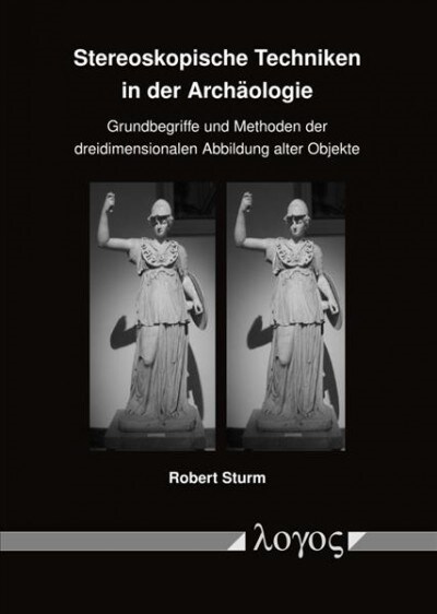 Stereoskopische Techniken in Der Archaologie: Grundbegriffe Und Methoden Der Dreidimensionalen Abbildung Alter Objekte (Paperback)