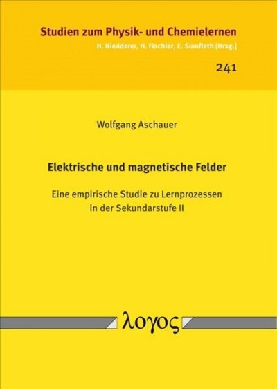 Elektrische Und Magnetische Felder: Eine Empirische Studie Zu Lernprozessen in Der Sekundarstufe II (Paperback)