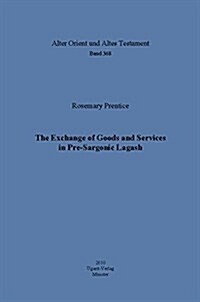The Exchange of Goods and Services in Pre-sargonic Lagash (Hardcover)