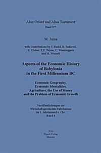 Aspects of the Economic History of Babylonia in the First Millennium BC. Economic Geography, Economic Mentalities, Agriculture, the Use of Money and t (Hardcover)
