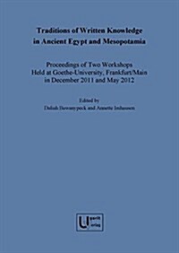 Traditions of Written Knowledge in Ancient Egypt and Mesopotamia: Proceedings of Two Workshops Held at Goethe-University, Frankfurt/Main in December 2 (Hardcover)