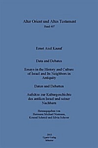Data and Debates / Daten Und Debatten: Essays in the History and Culture of Israel and Its Neighbors in Antiquity / Aufsatze Zur Kulturgeschichte Des (Hardcover)