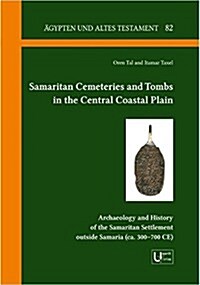 Samaritan Cemeteries and Tombs in the Central Coastal Plain: Archaeology and History of the Samaritan Settlement Outside Samaria (CA. 300-700 Ce) (Hardcover)