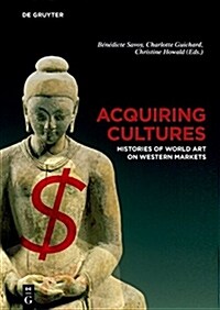 Acquiring Cultures: Histories of World Art on Western Markets (Hardcover)