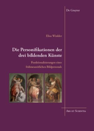 Die Personifikationen Der Drei Bildenden K?ste: Funktionalisierungen Eines Fr?neuzeitlichen Bildpersonals (Hardcover)