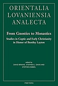 From Gnostics to Monastics: Studies in Coptic and Early Christianity in Honor of Bentley Layton (Hardcover)