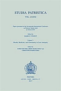 Studia Patristica. Vol. LXXXI - Papers Presented at the Seventeenth International Conference on Patristic Studies Held in Oxford 2015: Volume 7: Healt (Paperback)