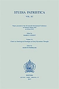 Studia Patristica. Vol. XC - Papers Presented at the Seventeenth International Conference on Patristic Studies Held in Oxford 2015: Volume 16: Christ (Paperback)