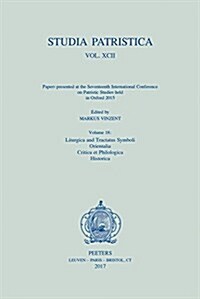 Studia Patristica. Vol. XCII - Papers Presented at the Seventeenth International Conference on Patristic Studies Held in Oxford 2015: Volume 18: Litur (Paperback)
