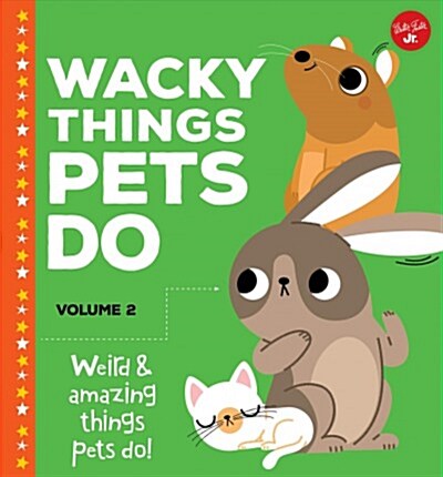 Wacky Things Pets Do--Volume 2: Weird and Amazing Things Pets Do! (Library Binding)