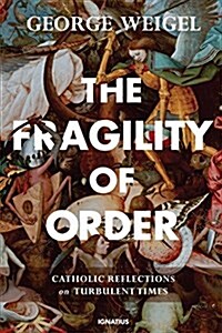 The Fragility of Order: Catholic Reflections on Turbulent Times (Hardcover)