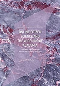 Online Citizen Science and the Widening of Academia: Distributed Engagement with Research and Knowledge Production (Hardcover, 2018)