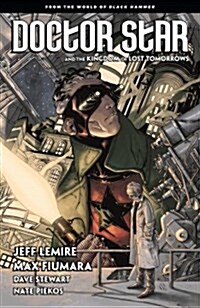 Doctor Star & the Kingdom of Lost Tomorrows: From the World of Black Hammer (Paperback)
