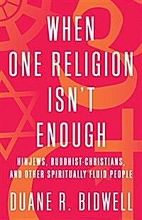 When One Religion Isnt Enough: The Lives of Spiritually Fluid People (Hardcover)