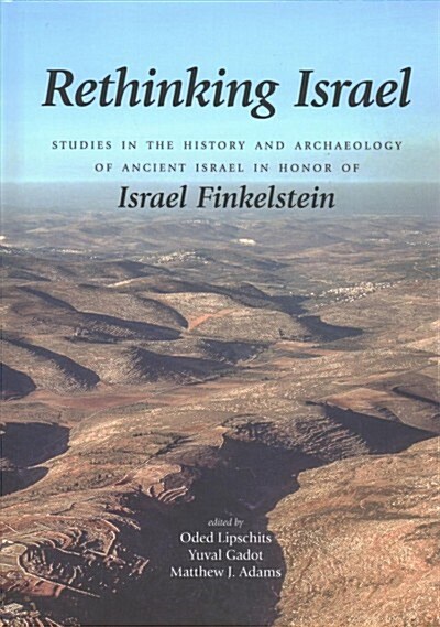 Rethinking Israel: Studies in the History and Archaeology of Ancient Israel in Honor of Israel Finkelstein (Hardcover)