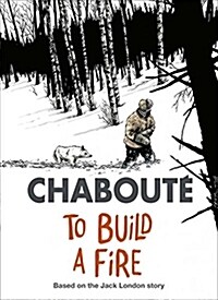 To Build a Fire: Based on Jack Londons Classic Story (Paperback)