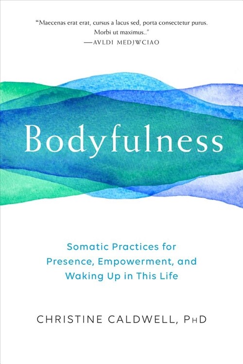 Bodyfulness: Somatic Practices for Presence, Empowerment, and Waking Up in This Life (Paperback)