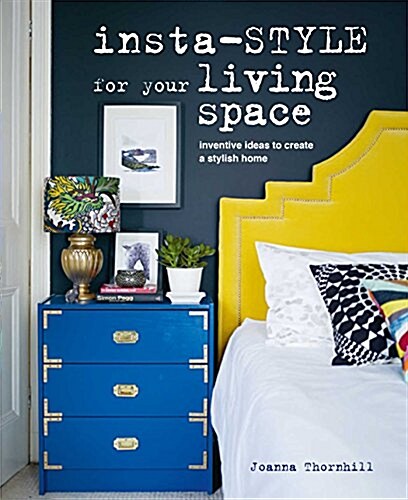 Insta-style for Your Living Space : Inventive Ideas and Quick Fixes to Create a Stylish Home (Hardcover)