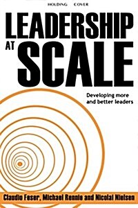 Leadership At Scale : Better leadership, better results (The groundbreaking new book from experts at McKinsey, the worlds number one leadership facto (Hardcover)