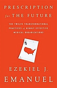 Prescription for the Future: The Twelve Transformational Practices of Highly Effective Medical Organizations (Paperback)