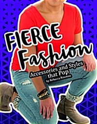 Fierce Fashions, Accessories, and Styles That Pop (Hardcover)