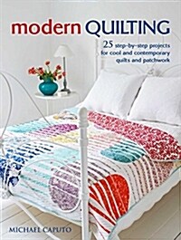 Modern Quilting : 25 Step-by-Step Projects for Cool and Contemporary Patchwork and Quilts (Paperback)