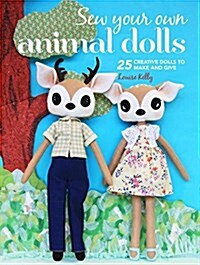 Sew Your Own Animal Dolls : 25 Creative Dolls to Make and Give (Paperback)