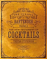 The Curious Bartender Volume II : The New Testament of Cocktails (Hardcover)