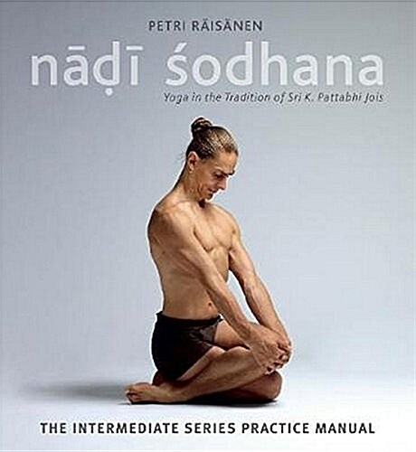 Nadi Sodhana: Yoga in the Tradition of Sri K. Pattabhi Jois: The Intermediate Series Practice Manual (Paperback)