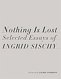Nothing Is Lost: Selected Essays (Hardcover)