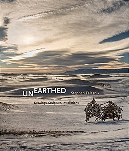 Unearthed: Stephen Talasnik: Drawings, Sculpture, Installations (Hardcover)