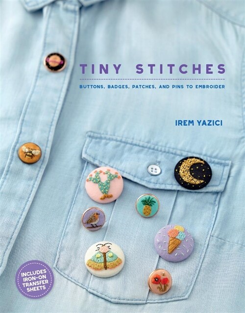 Tiny Stitches: Buttons, Badges, Patches, and Pins to Embroider (Paperback)