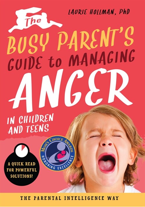 The Busy Parents Guide to Managing Anger in Children and Teens: The Parental Intelligence Way: Quick Reads for Powerful Solutionsvolume 1 (Paperback)
