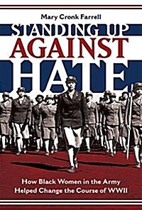 Standing Up Against Hate: How Black Women in the Army Helped Change the Course of WWII (Hardcover)