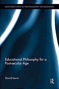 Educational Philosophy for a Post-secular Age (Paperback)