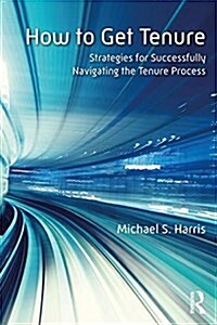 How to Get Tenure: Strategies for Successfully Navigating the Process (Paperback)