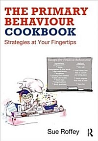 The Primary Behaviour Cookbook: Strategies at Your Fingertips (Paperback)