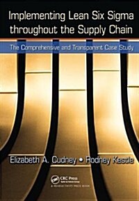 Implementing Lean Six Sigma throughout the Supply Chain : The Comprehensive and Transparent Case Study (Hardcover)