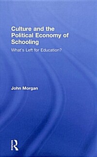 Culture and the Political Economy of Schooling : Whats left for education? (Hardcover)