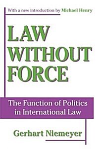 Law without Force : The Function of Politics in International Law (Hardcover)