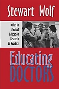 Educating Doctors : Crisis in Medical Education, Research and Practice (Paperback)