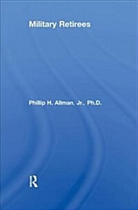 Military Retirees : An Analysis of their Settlement in Foreign Lands With Emphasis on Central America and Mexico (Paperback)