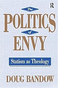 The Politics of Envy : Statism as Theology (Paperback)