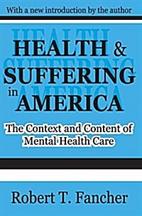 Health and Suffering in America: The Context and Content of Mental Health Care (Hardcover)